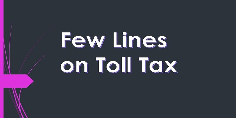 Few lines on toll tax