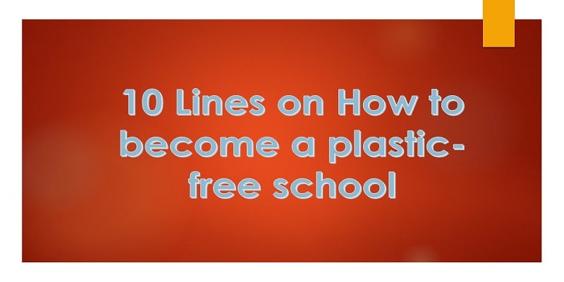 10 Lines on How to become a plastic free school