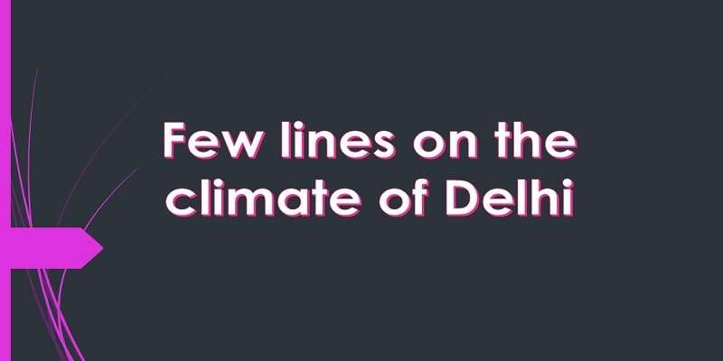 write-few-sentences-on-the-climate-of-delhi-essaylearning